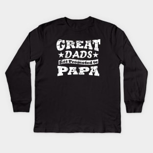 Great Dads Get Promoted To Papa Kids Long Sleeve T-Shirt